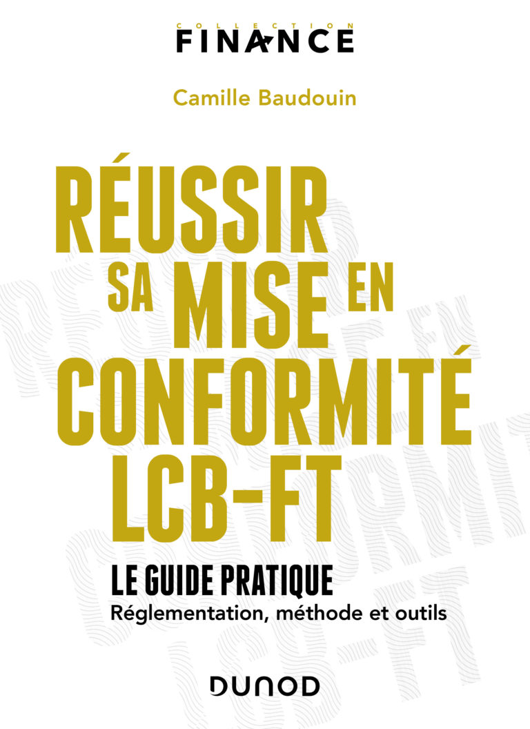 Réussir sa mise en conformité LCB-FT : le guide pratique - réglementation, méthode et outils, Dunod, 2024, par Camille Baudouin